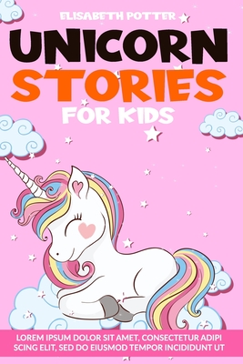 Unicorn Stories for Kids: Fantasy Stories for Bedtime to Help Children Relax, Manage Anxiety, Fall Asleep Soundly and Have Happy Dreams Including Meditation Techniques - Potter, Elisabeth