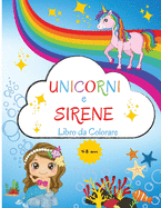 Unicorni e Sirene Libro da Colorare: Per bambini da 4 a 8 anni Libro da colorare per bambini dai 4 agli 8 anni Livello facile per scopi divertenti ed educativi Scuola dell'infanzia e scuola materna