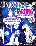 Unicorns Farting Coloring Book 3 Combo Edition - Books 1 and 2 Together in One Big Fartastic Book: A Hilarious Look at the Secret Life of the Unicorn - 43 Pictures to Color in