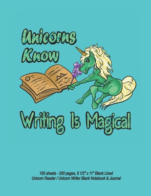 Unicorns Know Writing Is Magical - 100 sheets - 200 pages, 8 1/2" x 11" Blank Lined Unicorn Reader / Unicorn Writer Blank Notebook & Journal - Durant, Sybrina