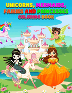 Unicorns, Mermaids, Fairies, and Princesses Coloring Book for Kids: Easy Large Print Designs Fun, Cute, Magical, and Fantasy Characters