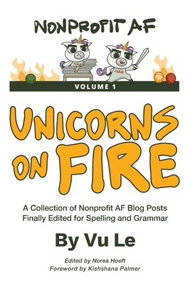 Unicorns on Fire: A Collection of NonprofitAF Posts, Finally Edited for Spelling and Grammar - Le, Vu, and Hoeft, Norea (Editor), and Palmer, Kishshana (Foreword by)