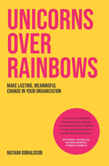 Unicorns Over Rainbows: Make lasting, meaningful change in your organization