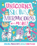 Unicorns, Sloths, Mermicorns and More!: Press-Out and Build Model Book