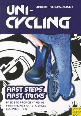 Unicycling: First Steps - First Tricks - Anders-Wilkens, Andreas, and Mager, Robert