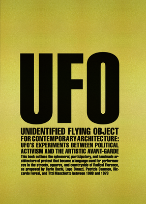 Unidentified Flying Object for Contemporary Architecture: Ufo's Experiments Between Political Activism and Artistic Avant-Garde - Lampariello, Beatrice (Editor), and Anselmo, Andrea (Editor), and Hamzeian, Boris (Editor)