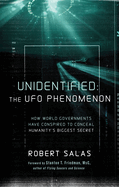 Unidentified: The UFO Phenomenon: How World Governments Have Conspired to Conceal Humanity's Biggest Secret