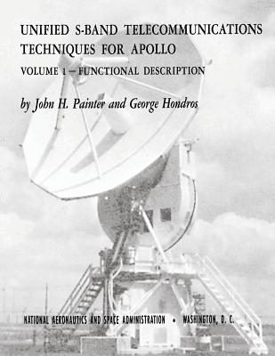 Unified S-Band Telecommunications Techniques for Apollo: Volume I - Functional Description - Painter, John H, and Hondros, George, and Administration, National Aeronautics and