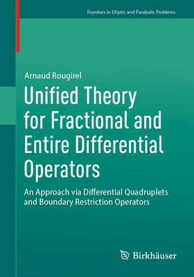 Unified Theory for Fractional and Entire Differential Operators: An Approach via Differential Quadruplets and Boundary Restriction Operators - Rougirel, Arnaud