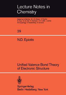 Unified Valence Bond Theory of Electronic Structure - Larson, J R, and Epiotis, N D, and Eaton, H L