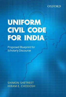Uniform Civil Code for India: Proposed Blueprint for Scholarly Discourse - Shetreet, Shimon, and Chodosh, Hiram E.
