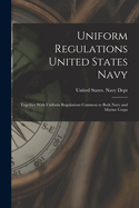 Uniform Regulations United States Navy: Together With Uniform Regulations Common to Both Navy and Marine Corps