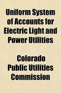 Uniform System of Accounts for Electric Light and Power Utilities: First Issue, Effective January 1, 1916 (Classic Reprint)