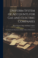 Uniform System of Accounts for Gas and Electric Companies: Prescribed by the Department of Public Utilities of Massachusetts