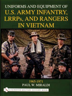 Uniforms and Equipment of U.S Army Infantry, Lrrps, and Rangers in Vietnam 1965-1971 - Miraldi, Paul W