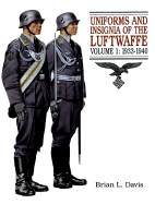 Uniforms and Insignia of the Luftwaffee: Volume 1: 1933-1940