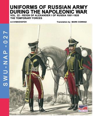 Uniforms of Russian army during the Napoleonic war vol.22: The temporary forces - Viskovatov, Aleksandr Vasilevich, and Cristini, Luca Stefano, and Conrad, Mark