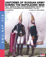 Uniforms of Russian Army During the Napoleonic War Vol.4: Artillery, Engineers and Garrisons 1796-1801