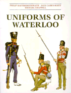 Uniforms of Waterloo: 16-18 June 1815 - Haythornthwaite, Philip J, and Chappell, Michael, and Cassin-Scott, Jack