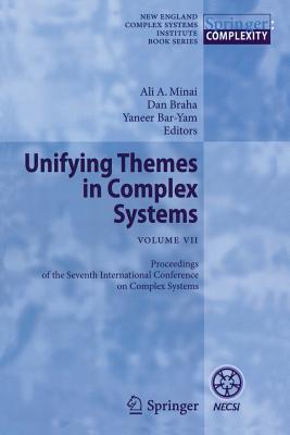 Unifying Themes in Complex Systems VII: Proceedings of the Seventh International Conference on Complex Systems - Minai, Ali A. (Editor), and Braha, Dan (Editor), and Bar-Yam, Yaneer (Editor)