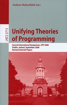Unifying Theories of Programming - Butterfield, Andrew, Mr. (Editor)