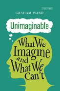 Unimaginable: What We Imagine and What We Can't