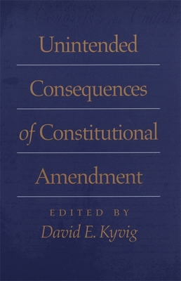 Unintended Consequences of Constitutional Amendment - Bodenhamer, David (Contributions by), and Currie, David (Contributions by), and Nieman, Donald G (Contributions by)