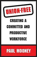 Union-Free: Creating a Committed and Productive Workforce