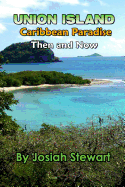 Union Island, Caribbean Paradise, Then & Now