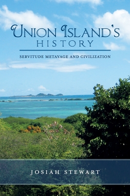 UNION ISLAND'S HISTORY Servitude Metayage And Civilization - Stewart, Josiah