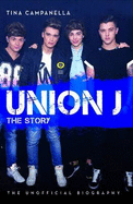 Union J - the Story: The Unofficial Biography