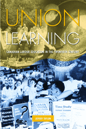 Union Learning: Canadian Labour Education in the Twentieth Century