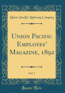 Union Pacific Employes' Magazine, 1892, Vol. 7 (Classic Reprint)