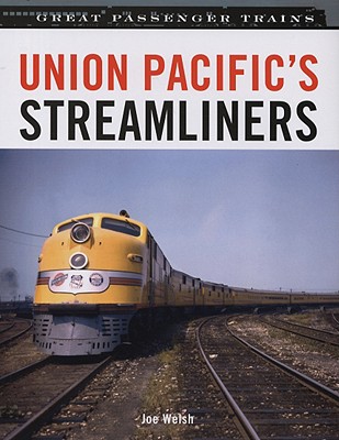 Union Pacific's Streamliners - Welsh, Joe