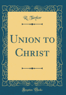 Union to Christ (Classic Reprint)