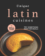 Unique Latin Cuisines: Try Something New for Meals