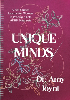 Unique Minds: A Self Guided Journal for Women to Process a Late ADHD Diagnosis - Joynt, Amy Denise, and Zollinger, Jaima, and Mina, Celina