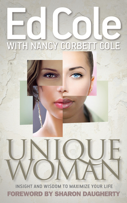 Unique Woman: Insight and Wisdom to Maximize Your Life - Cole, Edwin Louis, and Cole, Nancy, and Daugherty, Sharon (Foreword by)