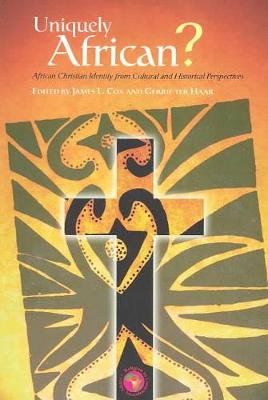 Uniquely African?: African Christian Identity from Cultural and Historical Perspectives - Cox, James L