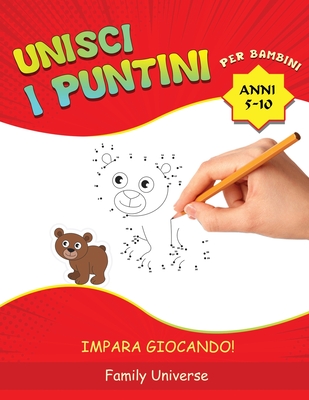 Unisci i puntini per bambini 5-10 anni: Sviluppa la Manualit? e la Creativit? Artistica del Tuo Bambino . Adatto a Tutti i Bambini in Et? Prescolare e Scolare. (IMPARA GIOCANDO!) - Universe, Family