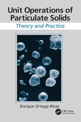 Unit Operations of Particulate Solids: Theory and Practice - Ortega-Rivas, Enrique