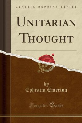 Unitarian Thought (Classic Reprint) - Emerton, Ephraim, Professor