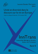 Unite Et Diversite Dans Le Discours Sur Le Vin En Europe: Actes Du Colloque d'Innsbruck, 15-16 Octobre 2012