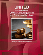 United Arab Emirates Criminal Laws, Regulations and Procedures Handbook - Strategic Information and Law