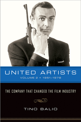 United Artists, Volume 2, 1951-1978: The Company That Changed the Film Industry - Balio, Tino