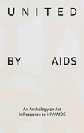 United by AIDS: An Anthology on Art in Response to HIV / AIDS