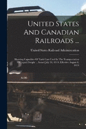 United States And Canadian Railroads ...: Showing Capacities Of Tank Cars Used In The Transportation Of Liquid Freight ... Issued July 30, 1919. Effective August 8, 1919