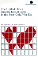 United States and the Use of Force in the Post-Cold War Era: An Aspen Strategy Group Report
