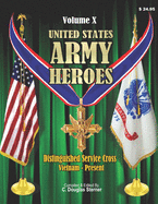 United States Army Heroes - Volume X: Distinguished Service Cross (Vietnam to Present)