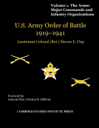 United States Army Order of Battle 1919-1941. Volume I. the Arms: Major Commands, and Infantry Organizations